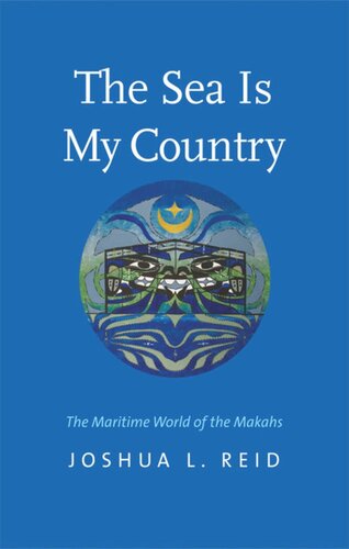 The Sea Is My Country The Maritime World Of The Makahs Joshua L Reid