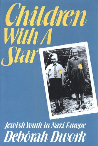 Children With A Star Jewish Youth In Nazi Europe Debrah Dwork