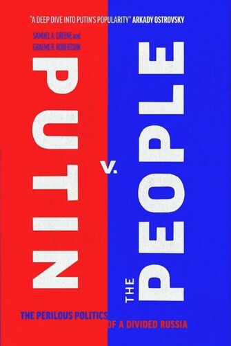 Putin V The People The Perilous Politics Of A Divided Russia Samuel A Greene Graeme B Robertson