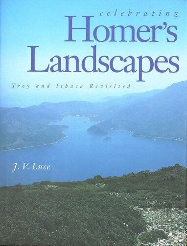 Celebrating Homers Landscapes Troy And Ithaca Revisited J Luce