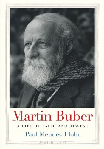 Martin Buber A Life Of Faith And Dissent Paul Mendesflohr