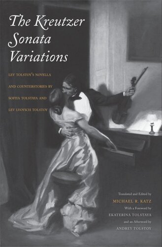 The Kreutzer Sonata Variations Lev Tolstoys Novella And Counterstories By Sofiya Tolstaya And Lev Lvovich Tolstoy Michael R Katz Editor Andrey Tolstoy Editor Ekaterina Tolstaya Editor