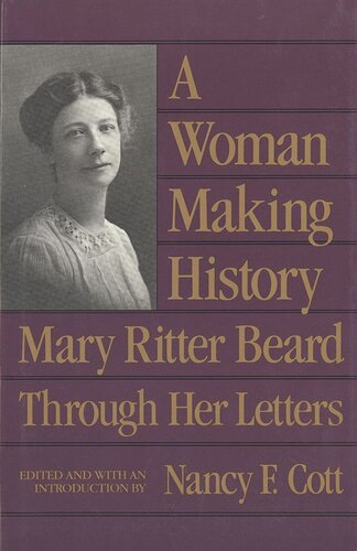 A Woman Making History Mary Ritter Beard Through Her Letters Nancy Cott