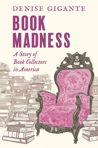 Book Madness A Story Of Book Collectors In America Denise Gigante