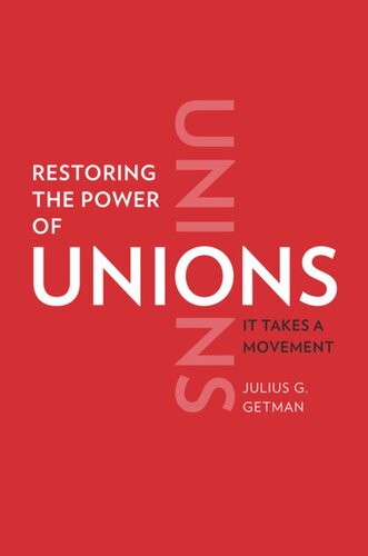 Restoring The Power Of Unions It Takes A Movement Julius G Getman