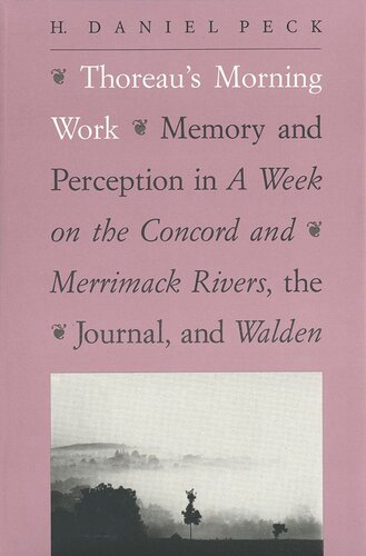 Thoreaus Morning Work Memory And Perception In A Week On The Concord And Merrimack Rivers The Journal And Walden H Peck