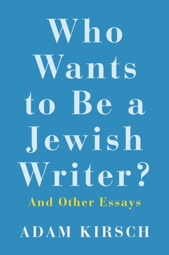 Who Wants To Be A Jewish Writer And Other Essays Adam Kirsch