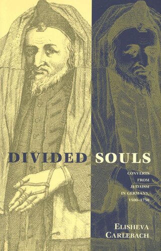 Divided Souls Converts From Judaism In Germany 15001750 Elisheva Carlebach