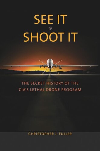 See Itshoot It The Secret History Of The Cias Lethal Drone Program Christopher J Fuller