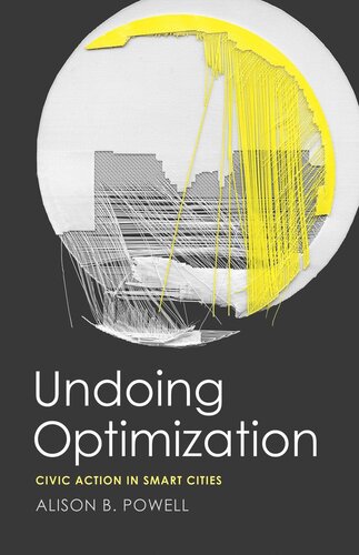 Undoing Optimization Civic Action In Smart Cities Alison B Powell