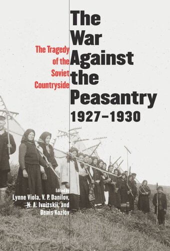 The War Against The Peasantry 19271930 The Tragedy Of The Soviet Countryside Volume One Denis Kozlov Editor Lynne Viola Editor V P Danilov Editor N A Ivnitskii Editor Steven Shabad Editor