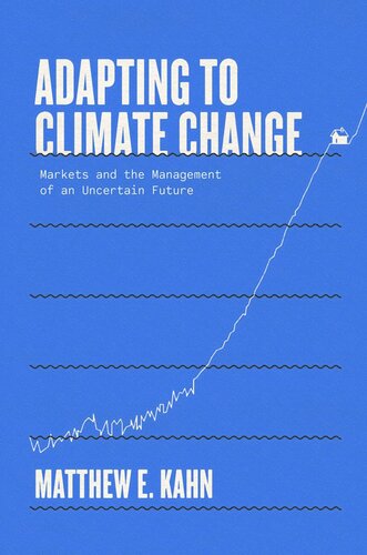 Adapting To Climate Change Markets And The Management Of An Uncertain Future Matthew E Kahn