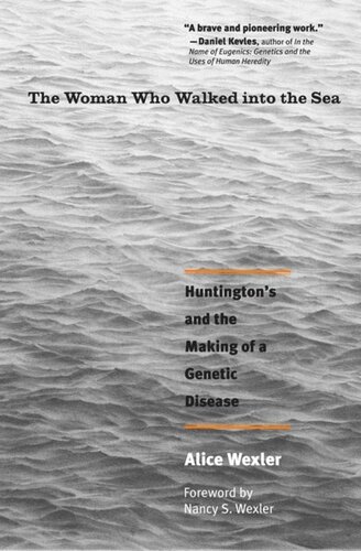 The Woman Who Walked Into The Sea Huntingtons And The Making Of A Genetic Disease Alice Wexler