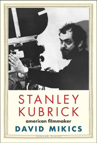 Stanley Kubrick American Filmmaker David Mikics