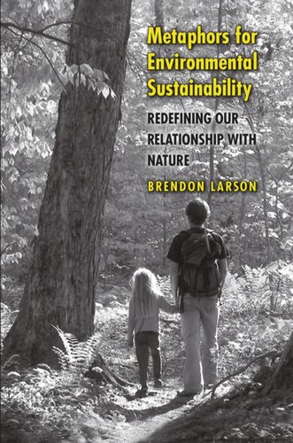Metaphors For Environmental Sustainability Redefining Our Relationship With Nature Brendon Larson