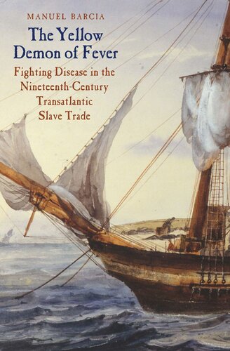 The Yellow Demon Of Fever Fighting Disease In The Nineteenthcentury Transatlantic Slave Trade Manuel Barcia