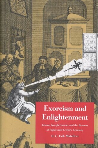 Exorcism And Enlightenment Johann Joseph Gassner And The Demons Of Eighteenthcentury Germany H C Erik Midelfort