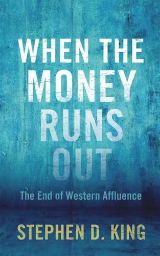 When The Money Runs Out The End Of Western Affluence Stephen D King