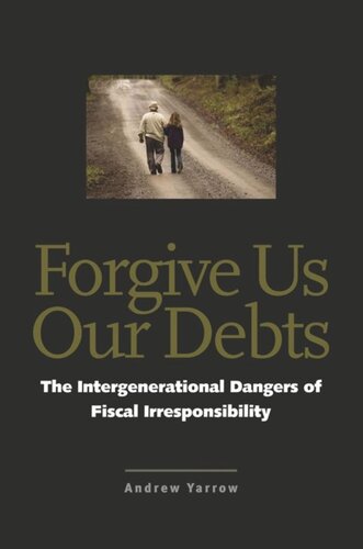 Forgive Us Our Debts The Intergenerational Dangers Of Fiscal Irresponsibility Andrew L Yarrow