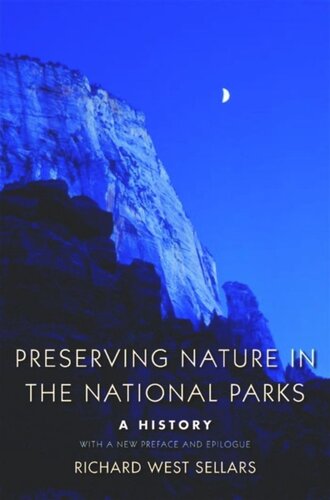 Preserving Nature In The National Parks A History Richard West Sellars