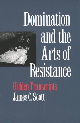 Domination And The Arts Of Resistance Hidden Transcripts James C Scott