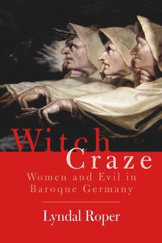 Witch Craze Terror And Fantasy In Baroque Germany Lyndal Roper