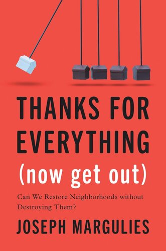 Thanks For Everything Now Get Out Can We Restore Neighborhoods Without Destroying Them Joseph Margulies