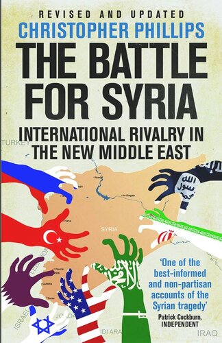 The Battle For Syria International Rivalry In The New Middle East New Edition Revised And Updated Christopher Phillips