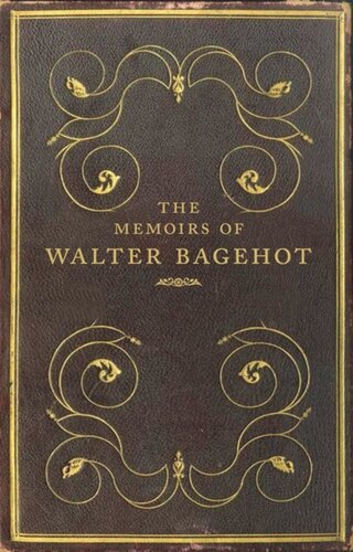 The Memoirs Of Walter Bagehot Frank Prochaska
