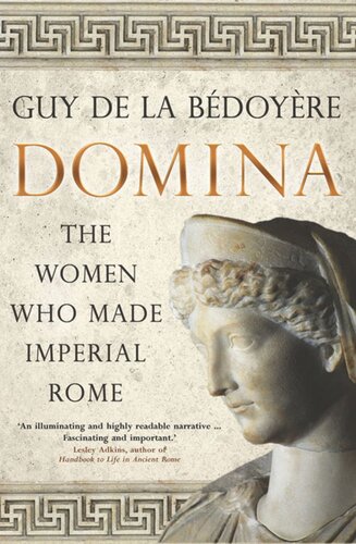 Domina The Women Who Made Imperial Rome Guy De La Bdoyre