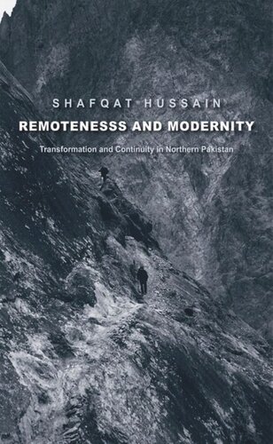 Remoteness And Modernity Transformation And Continuity In Northern Pakistan Shafqat Hussain