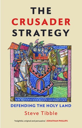 The Crusader Strategy Defending The Holy Land Steve Tibble