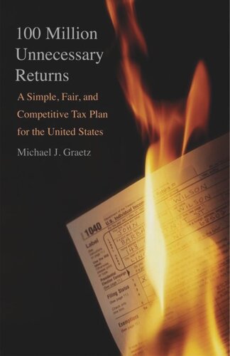 100 Million Unnecessary Returns A Simple Fair And Competitive Tax Plan For The United States Michael J Graetz