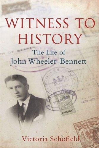 Witness To History The Life Of John Wheelerbennett Victoria Schofield