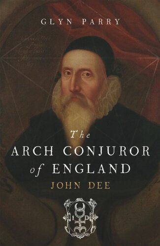 The Arch Conjuror Of England John Dee Glyn Parry