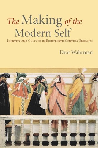 The Making Of The Modern Self Identity And Culture In Eighteenthcentury England Dror Wahrman