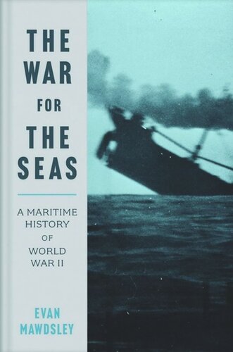 The War For The Seas A Maritime History Of World War Ii Evan Mawdsley