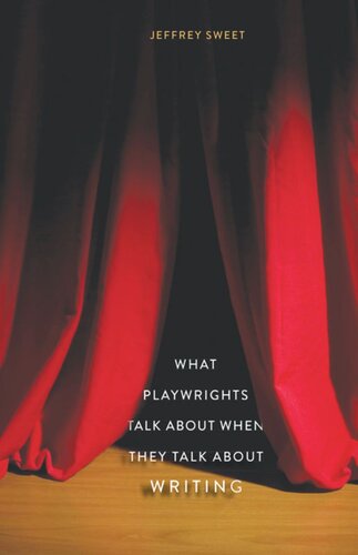 What Playwrights Talk About When They Talk About Writing Jeffrey Sweet