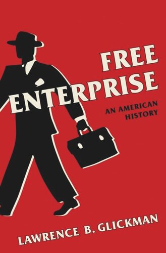 Free Enterprise An American History Lawrence B Glickman