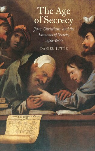 The Age Of Secrecy Jews Christians And The Economy Of Secrets 14001800 Daniel Jutte Jeremiah Riemer