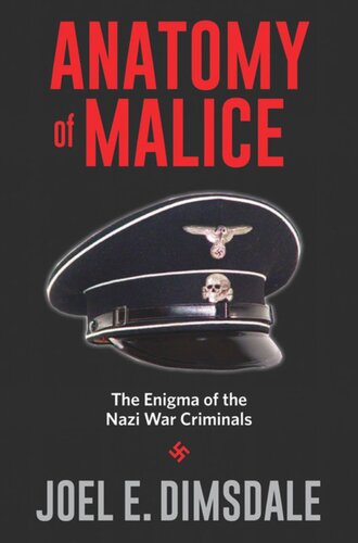 Anatomy Of Malice The Enigma Of The Nazi War Criminals Joel E Dimsdale
