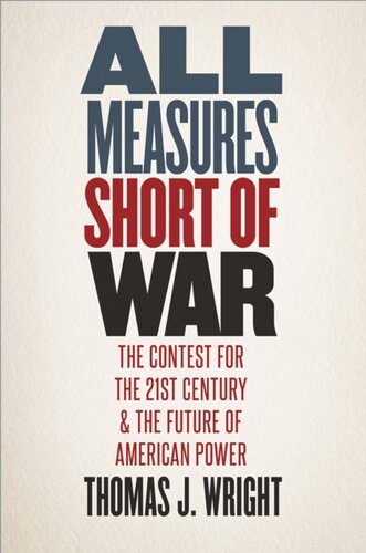 All Measures Short Of War The Contest For The Twentyfirst Century And The Future Of American Power Thomas J Wright