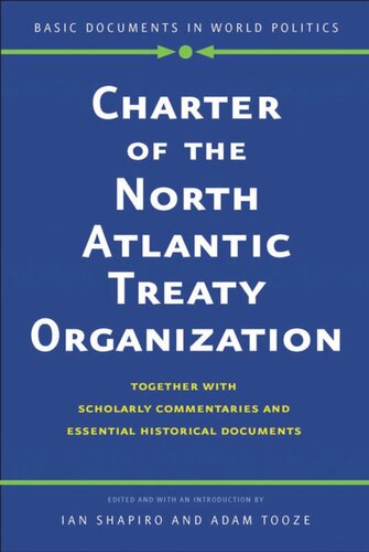 Charter Of The North Atlantic Treaty Organization Together With Scholarly Commentaries And Essential Historical Documents Ian Shapiro