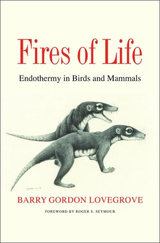 Fires Of Life Endothermy In Birds And Mammals Barry Gordon Lovegrove Roger S Seymour