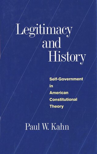 Legitimacy And History Selfgovernment In American Constitutional Theory Paul Kahn