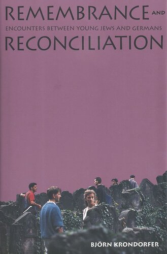 Remembrance And Reconciliation Encounters Between Young Jews And Germans Bjrn Krondorfer