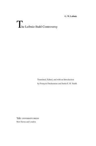 The Leibnizstahl Controversy G W Leibniz Editor Franois Duchesneau Editor Justin E H Smith Editor