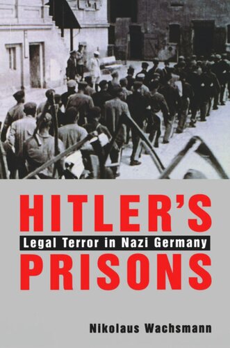 Hitlers Prisons Legal Terror In Nazi Germany Nikolaus Wachsmann