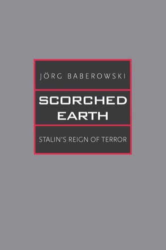 Scorched Earth Stalins Reign Of Terror Jrg Baberowski Steven Gilbert Ivo Komljen Samantha Jeanne Taber