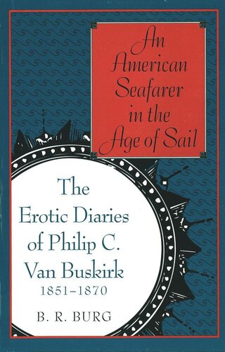 An American Seafarer In The Age Of Sail The Erotic Diaries Of Philip C Van Buskirk 18511870 B R Burg